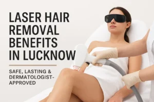 Laser Hair removal Benefits - dermatologist Lucknow