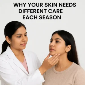 Why your skin needs different care for each season - dermatologist in lucknow